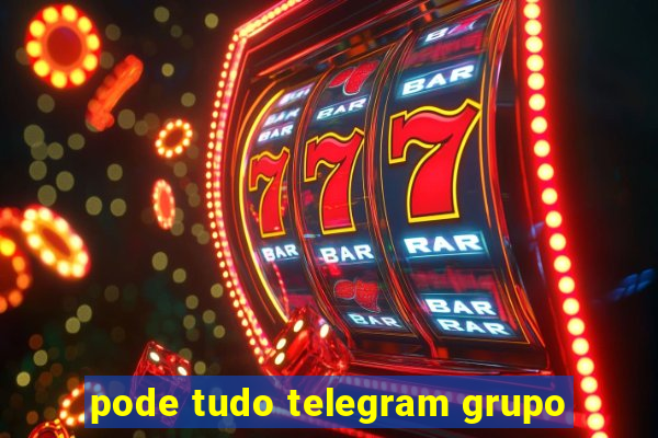 pode tudo telegram grupo